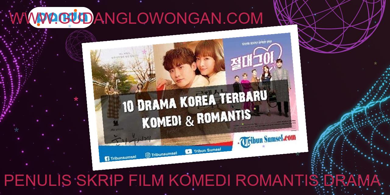 Penulis Skrip Film Komedi Romantis Drama